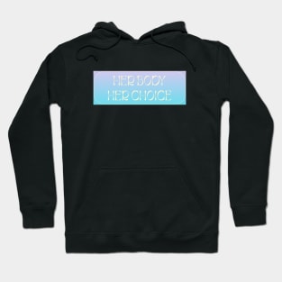 Her Body Her Choice - Reproductive Rights Hoodie